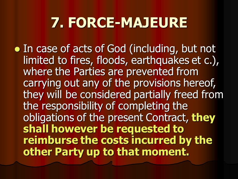7. FORCE-MAJEURE  In case of acts of God (including, but not limited to